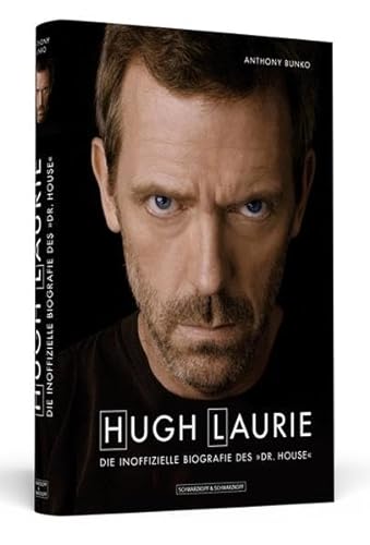 Hugh Laurie: Die inoffizielle Biografie des »Dr. House«