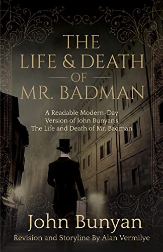 The Life and Death of Mr. Badman: A Readable Modern-Day Version of John Bunyan’s The Life and Death of Mr. Badman (The Pilgrim's Progress)