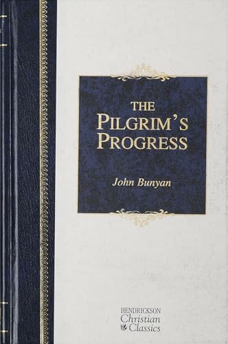 The Pilgrim's Progress: From This World to That Which Is to Come: Delivered Under the Similitude of a Dream (Hendrickson Christian Classics)