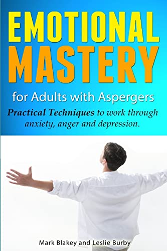 Emotional Mastery For Adults With Aspergers: practical techniques to work with anger, anxiety and depression von CREATESPACE