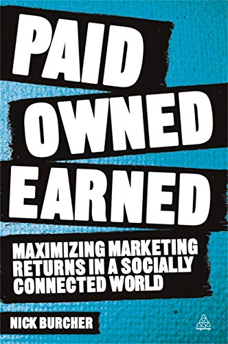 Paid, Owned, Earned: Maximizing Marketing Returns in a Socially Connected World von Kogan Page
