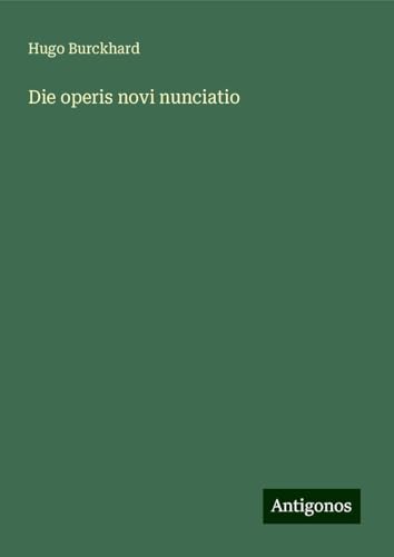 Die operis novi nunciatio von Antigonos Verlag