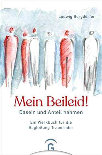 Mein Beileid!: Dasein und Anteil nehmen. Ein Werkbuch für die Begleitung Trauernder von Gütersloher Verlagshaus