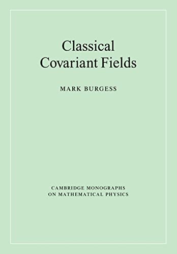 Classical Covariant Fields (Cambridge Monographs on mathematical Physics)