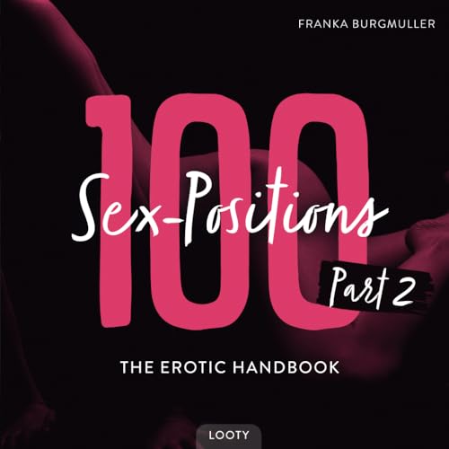 100 Sex Positions - PART 2 - The Erotic Handbook: Kamasutra Book With Pictures - 100 Hot Sex Positions - Sex Positions For Couples (Sex Positions - Erotic Handbooks for Couples, Band 4) von Independently published