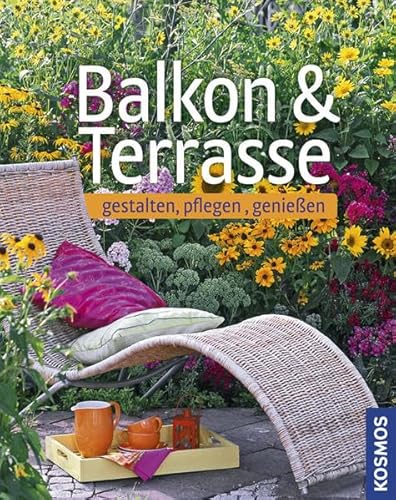 Balkon & Terrasse: gestalten, pflegen, genießen