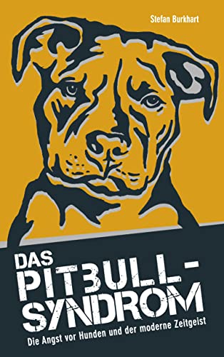 Das Pitbull-Syndrom: Die Angst vor Hunden und der moderne Zeitgeist