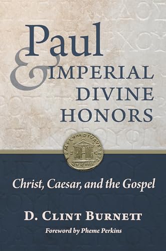 Paul and Imperial Divine Honors: Christ, Caesar, and the Gospel