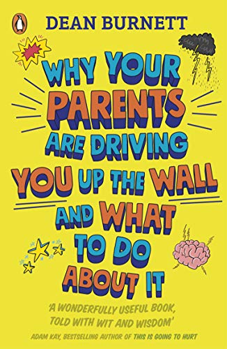 Why Your Parents Are Driving You Up the Wall and What To Do About It: THE BOOK EVERY TEENAGER NEEDS TO READ von Penguin