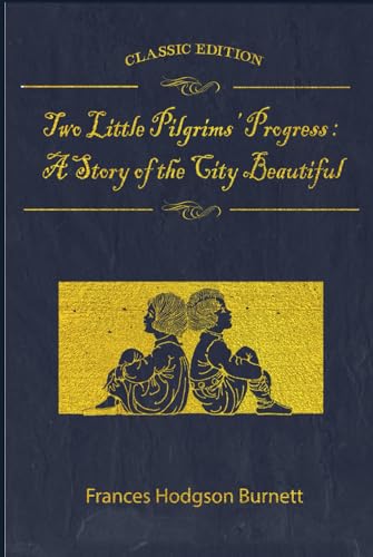 Two Little Pilgrims’ Progress : A Story of the City Beautiful: With original illustrations von Independently published