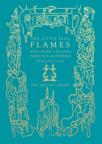 The Little Blue Flames and Other Uncanny Tales by A. M. Burrage (British Library Hardback Classics) von British Library Publishing