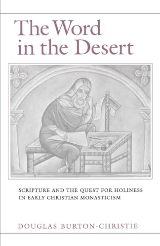 The Word in the Desert: Scripture and the Quest for Holiness in Early Christian Monasticism von OUP USA