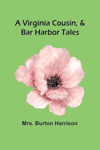 A Virginia Cousin, & Bar Harbor Tales von Alpha Edition