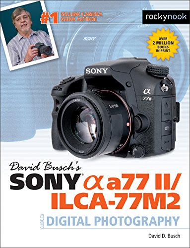 David Busch's Sony Alpha A77 II/Ilca-77m2 Guide to Digital Photography (The David Busch Camera Guide) von Rocky Nook