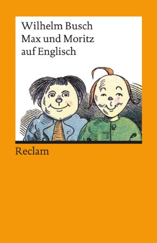 Max und Moritz auf Englisch: Deutsche Fassung im Anhang (Reclams Universal-Bibliothek)