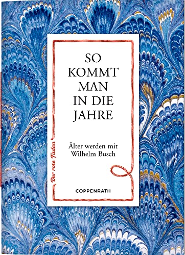 So kommt man in die Jahre: Älter werden mit Wilhelm Busch (Der rote Faden, Band 156) von COPPENRATH, MÜNSTER