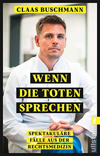 Wenn die Toten sprechen: Spektakuläre Fälle aus der Rechtsmedizin | Ein Muss für alle True-Crime-Fans von ULLSTEIN TASCHENBUCH