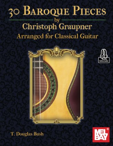 30 Baroque Pieces by Christoph Graupner: Arranged for Classical Guitar von Mel Bay Publications, Inc.