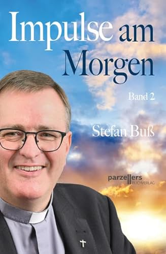 Impulse am Morgen: Band 2: Ich bin Stadtpfarrer Stefan Buß von Parzellers Buchverlag & Werbemittel GmbH & Co. KG