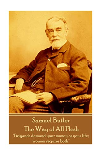 Samuel Butler - The Way of All Flesh: "Brigands demand your money or your life; women require both" von Horse's Mouth