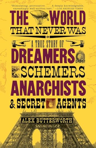 The World That Never Was: A True Story of Dreamers, Schemers, Anarchists and Secret Agents