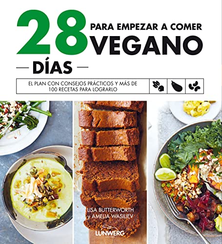 28 días para empezar a comer vegano: El plan con consejos prácticos y más de 100 recetas para lograrlo (Bienestar, estilo de vida, salud) von Lunwerg Editores