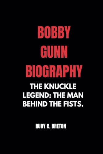 BOBBY GUNN BIOGRAPHY: THE KNUCKLE LEGEND: THE MAN BEHIND THE FISTS. von Independently published