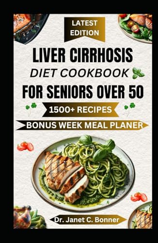 LIVER CIRRHOSIS DIET COOKBOOK FOR SENIORS OVER 50: Low-Sodium, Low-Fat, High-Nutrient Recipes to Boost Liver Function and Overall Well-Being von Independently published