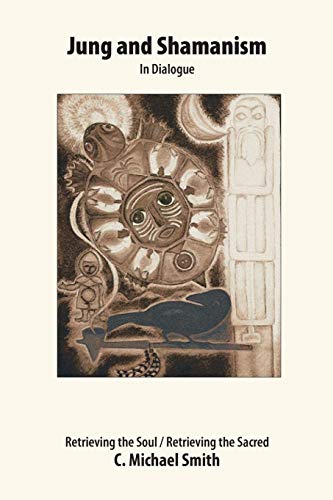 Jung and Shamanism in Dialogue: Retrieving the Soul / Retrieving the Sacred von Trafford Publishing