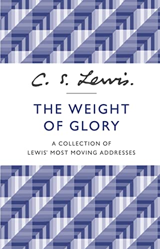 The Weight of Glory: A Collection of Lewis' Most Moving Addresses von HarperCollins