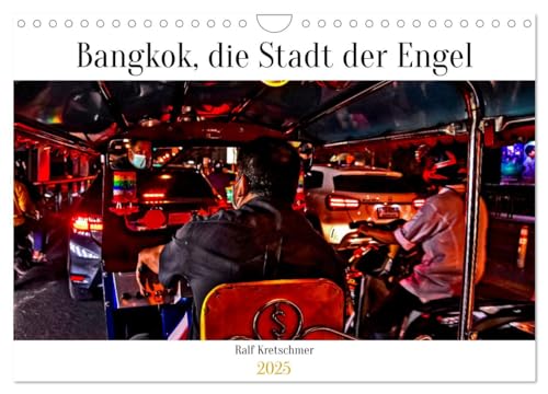 Bangkok Stadt der Engel von Ralf Kretschmer (Wandkalender 2025 DIN A4 quer), CALVENDO Monatskalender: Ein Tag in Bangkok mit der Kamera festgehalten von Ralf Kretschmer (CALVENDO Orte) von Calvendo