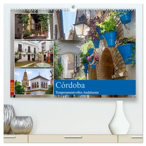 Córdoba -Temperamentvolles Andalusien (hochwertiger Premium Wandkalender 2025 DIN A2 quer), Kunstdruck in Hochglanz: Córdoba, Stadt zwischen Islam und Christentum (CALVENDO Orte) von Calvendo