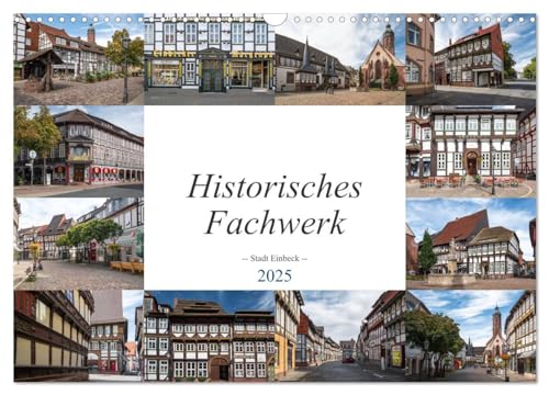 Historisches Fachwerk - Stadt Einbeck (Wandkalender 2025 DIN A3 quer), CALVENDO Monatskalender von CALVENDO