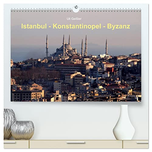 Istanbul - Konstantinopel - Byzanz (hochwertiger Premium Wandkalender 2025 DIN A2 quer), Kunstdruck in Hochglanz: Ansichten der geschichtsträchtigen ... zwischen Orient und Okzident (CALVENDO Orte) von Calvendo