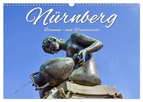 Nürnberg Brunnen - und Wasserspiele (Wandkalender 2025 DIN A3 quer), CALVENDO Monatskalender von CALVENDO