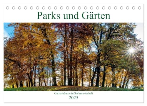 Parks und Gärten in Sachsen-Anhalt (Tischkalender 2025 DIN A5 quer), CALVENDO Monatskalender: Historische Parks und Gärten in Sachsen-Anhalt (CALVENDO Natur) von Calvendo