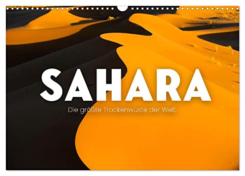 Sahara - Die größte Trockenwüste der Welt. (Wandkalender 2025 DIN A3 quer), CALVENDO Monatskalender: Wunderschöne Sanddünen. (CALVENDO Orte) von Calvendo