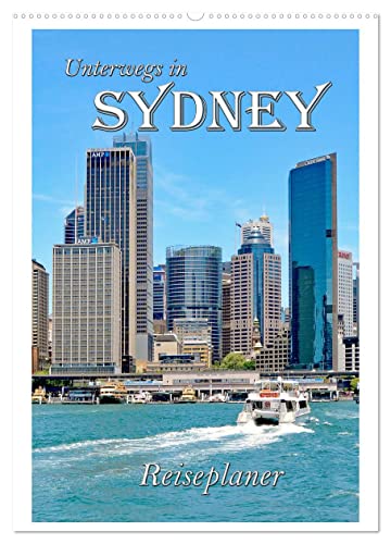 Unterwegs in Sydney - Reiseplaner (Wandkalender 2025 DIN A2 hoch), CALVENDO Monatskalender von CALVENDO