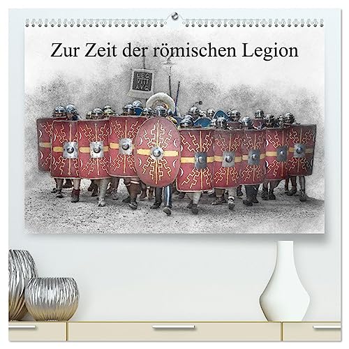 Zur Zeit der römischen Legion (hochwertiger Premium Wandkalender 2025 DIN A2 quer), Kunstdruck in Hochglanz von CALVENDO