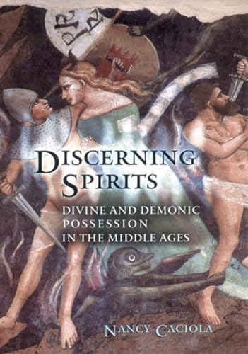 Discerning Spirits: Divine and Demonic Possession in the Middle Ages (Conjunctions of Religion And Power in the Medieval Past) von Cornell University Press