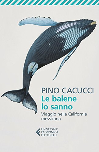 Le balene lo sanno. Viaggio nella California messicana (Universale economica, Band 9085)