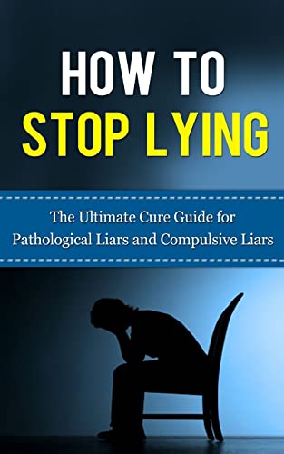 How to Stop Lying: The Ultimate Cure Guide for Pathological Liars and Compulsive Liars (Pathological Lying Disorder, Compulsive Lying Disorder, ASPD, ... Disorder, Psychopathy, Sociopathy) von CREATESPACE