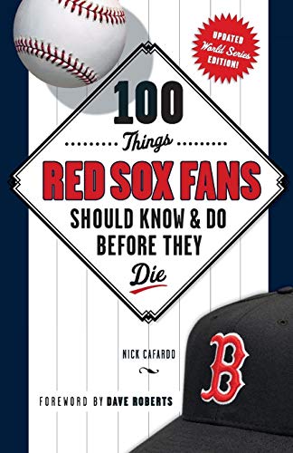 100 Things Red Sox Fans Should Know & Do Before They Die: World Series Edition (100 Things...Fans Should Know)
