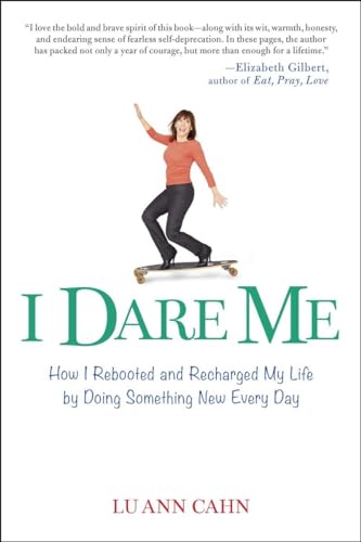 I Dare Me: How I Rebooted and Recharged My Life by Doing Something New Every Day