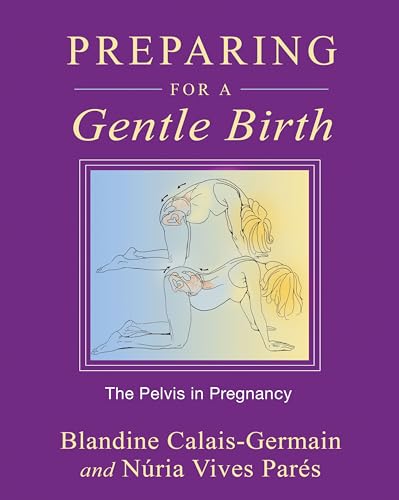 Preparing for a Gentle Birth: The Pelvis in Pregnancy von Healing Arts Press