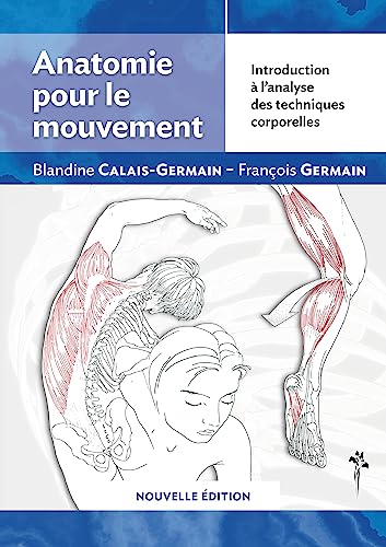 Anatomie pour le mouvement - nouvelle edition : introduction a l'analyse des techniques corporelles: Introduction à l'analyse des techniques corporelles von Désiris