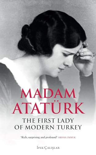 Madam Ataturk: The First Lady of Modern Turkey von Saqi Books