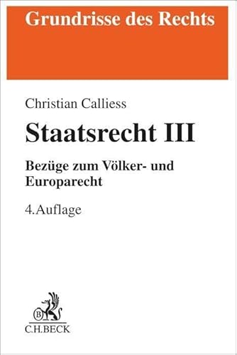 Staatsrecht III: Bezüge zum Völker- und Europarecht (Grundrisse des Rechts) von Beck C. H.