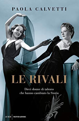 Le rivali. Dieci donne di talento che hanno cambiato la storia (Le scie. Nuova serie) von Mondadori