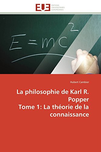 La philosophie de Karl R. Popper Tome 1: La théorie de la connaissance (Omn.Univ.Europ.)